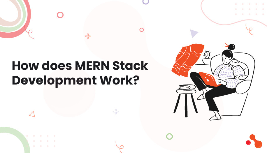 How does MERN Stack Development Work?
