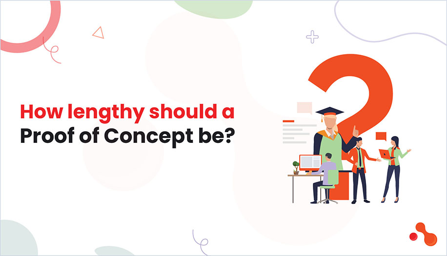 How lengthy should a Proof of Concept be?