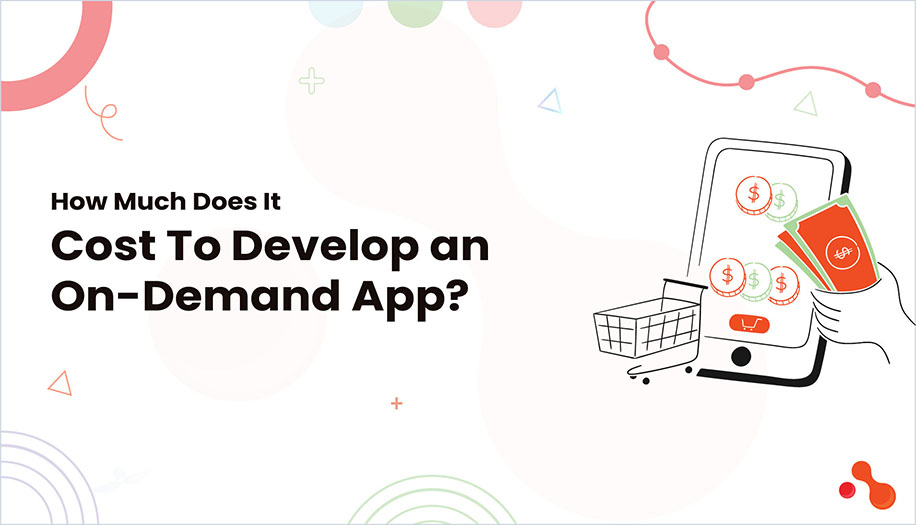 How Much Does It Cost To Develop an On-Demand App?