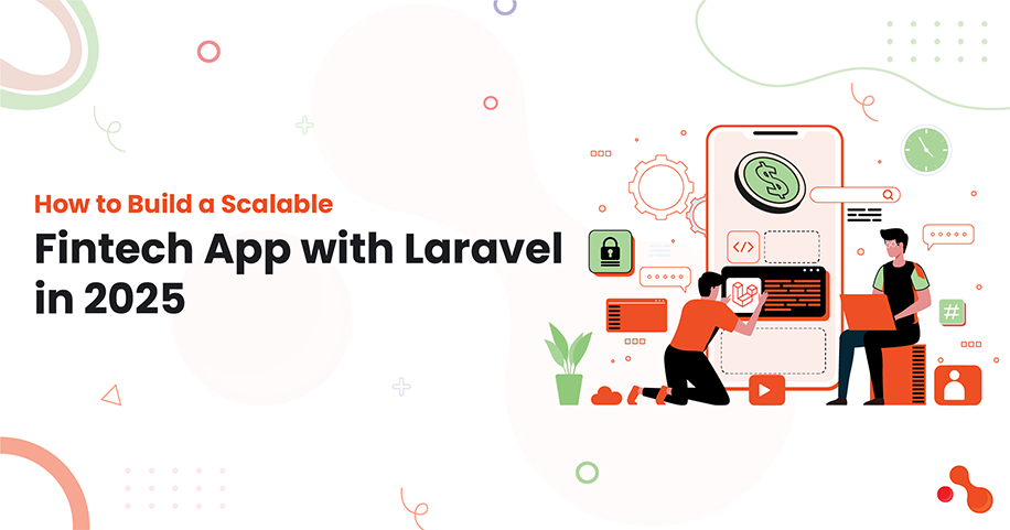 How to Build a Scalable Fintech App with Laravel in 2025