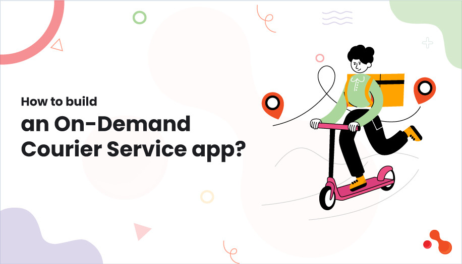 How to build an On-Demand Courier Service app?