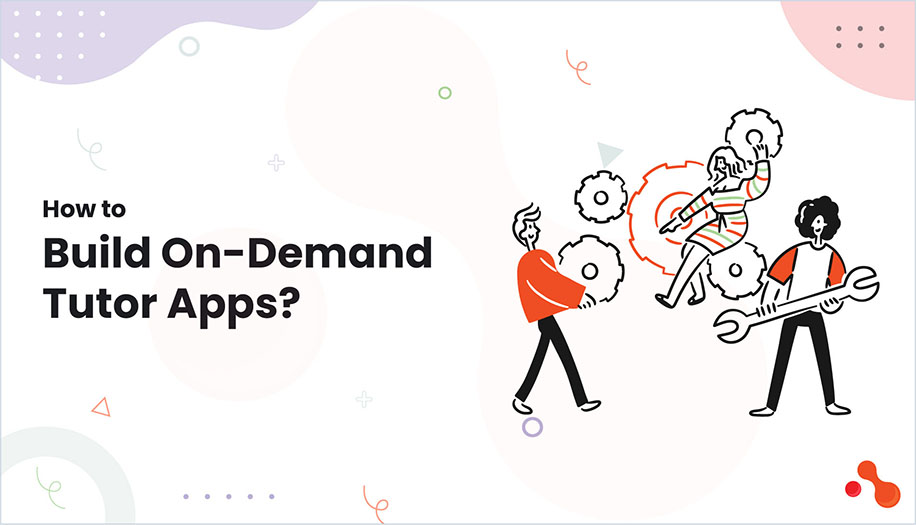 How to Build On-Demand Tutor Apps?