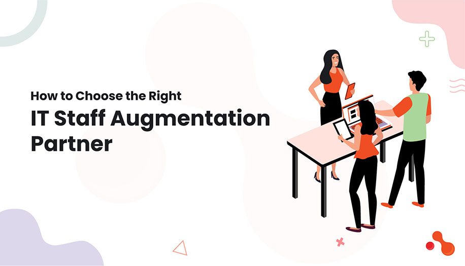 How to Choose the Right IT Staff Augmentation Partner