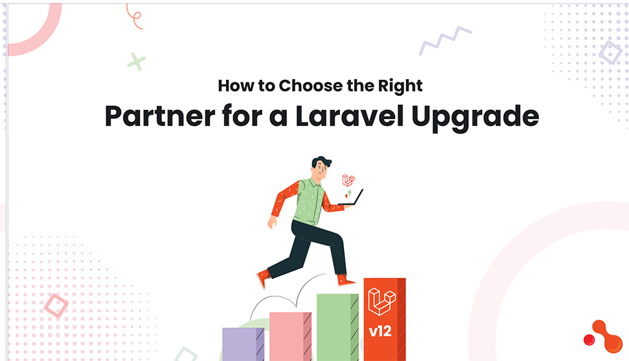 How to Choose the Right Partner for a Laravel Upgrade — And Why Acquaint Softtech Leads in 2025