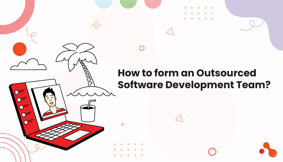 How to form an Outsourced Software Development Team