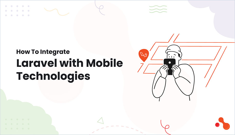 How To Integrate Laravel with Mobile Technologies