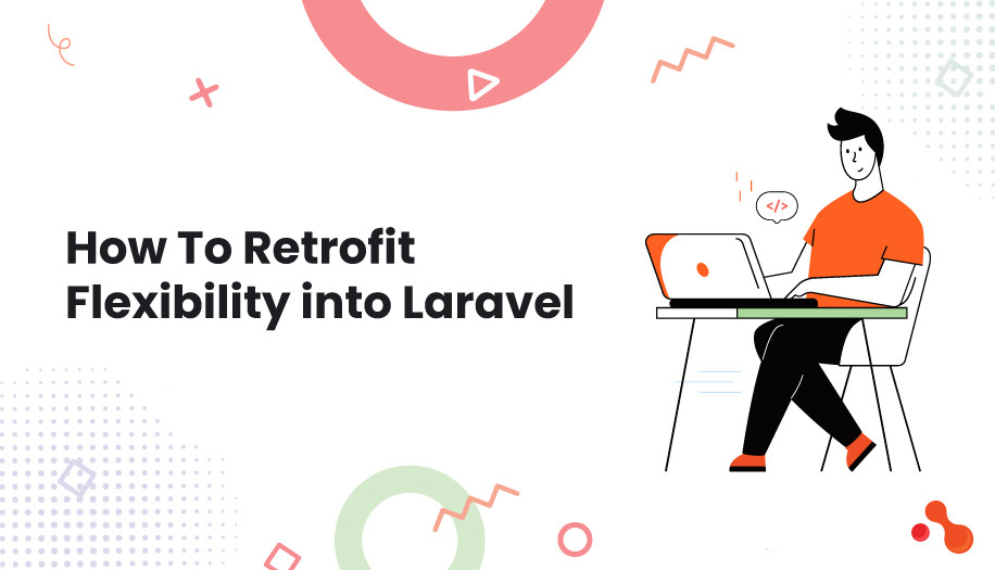 How To Retrofit Flexibility into Laravel