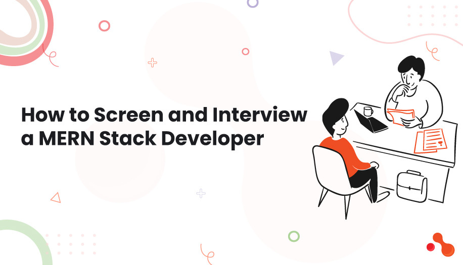How to Screen and Interview a MERN Stack Developer