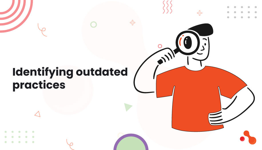 Identifying outdated practices