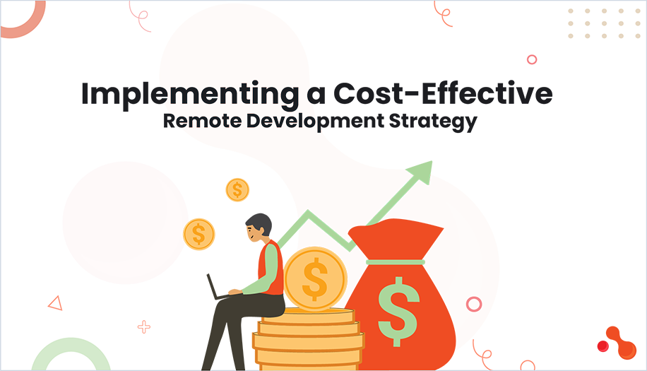 Implementing a Cost-Effective Remote Development Strategy