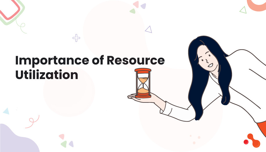 Importance of Resource Utilization