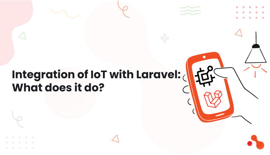 Integration of loT with Laravel: What does it do?