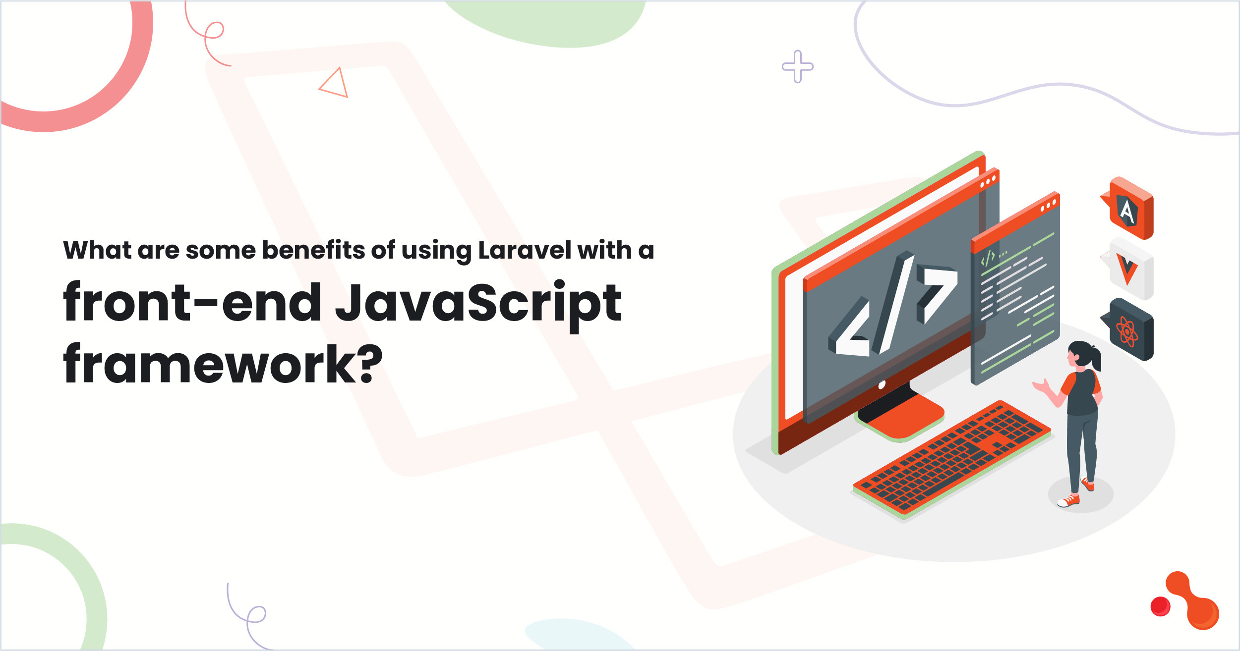 Benefits of Using Laravel with React Vue.js and Angular