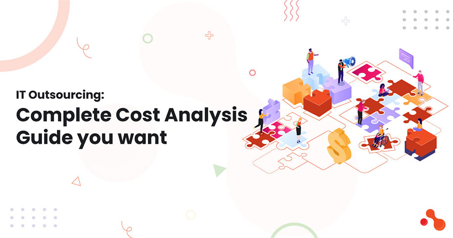 IT Outsourcing: Complete Cost Analysis Guide you want