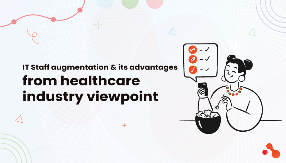IT Staff augmentation & its advantages from healthcare industry viewpoint