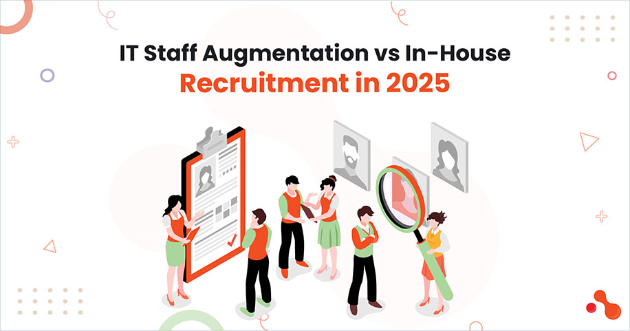 IT Staff Augmentation vs In-House Recruitment in 2025