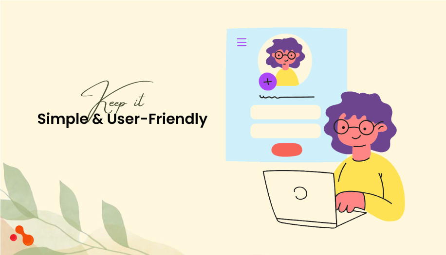 Keep it Simple and User-Friendly.