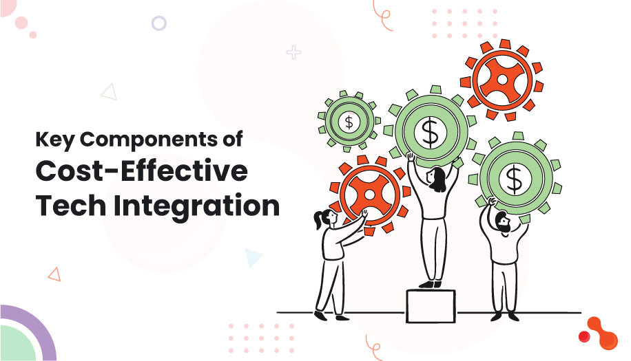 Key Components of Cost-Effective Tech Integration