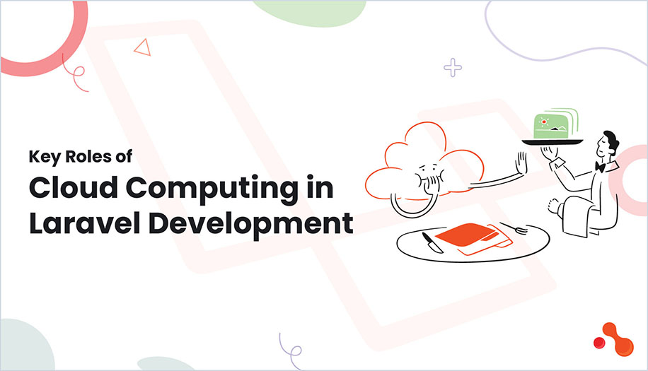 Key Roles of Cloud Computing in Laravel Development