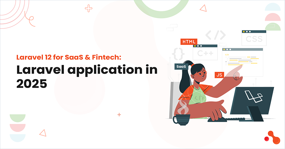 Laravel 12 for SaaS & Fintech: Scalable, Secure, Compliant