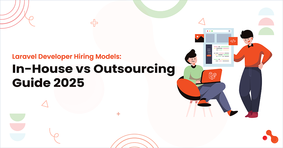 Laravel Developer Hiring Models: In-House vs Outsourcing Guide 2025
