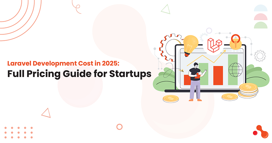 Laravel Development Cost in 2025: Full Pricing Guide for Startups