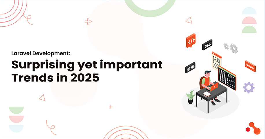 Laravel Development: Surprising yet important Trends in 2025