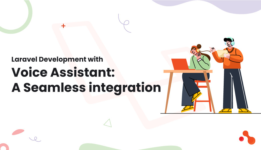 Laravel Development with Voice Assistant: A Seamless integration