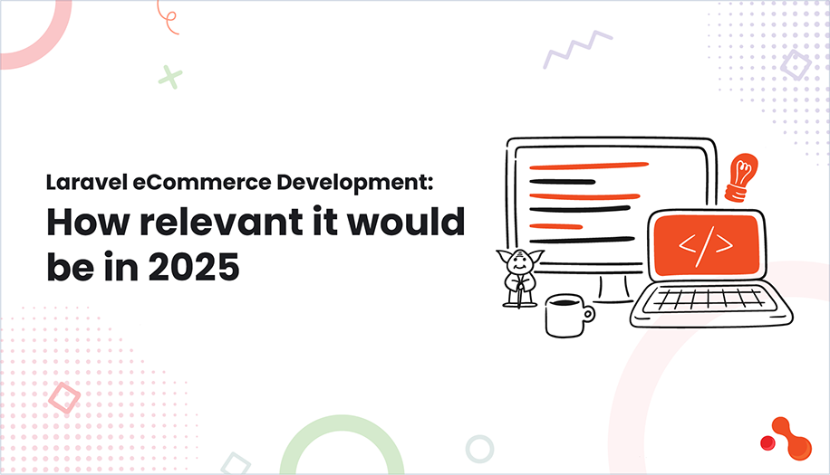 Laravel eCommerce Development: How relevant it would be in 2025