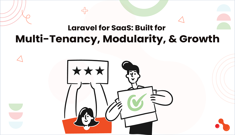 Laravel for SaaS: Built for Multi-Tenancy, Modularity, and Growth