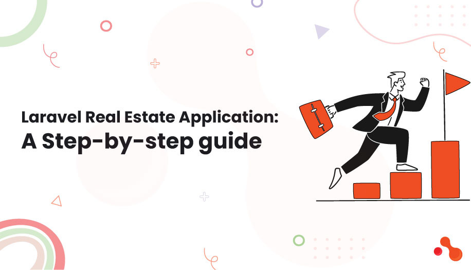 Laravel Real Estate Application: A Step-by-step guide