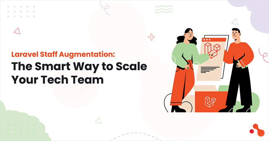 Laravel Staff Augmentation: The Smart Way to Scale Your Tech Team