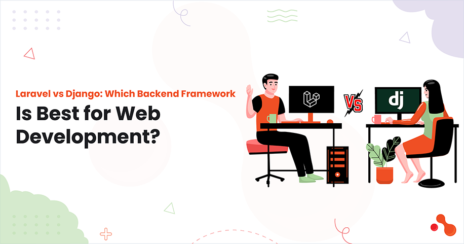 Laravel vs Django: Which Backend Framework Is Best for Web Development?