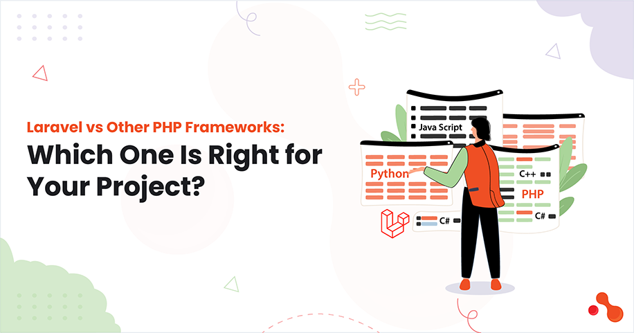 Laravel vs Other PHP Frameworks: Which One Is Right for Your Project?