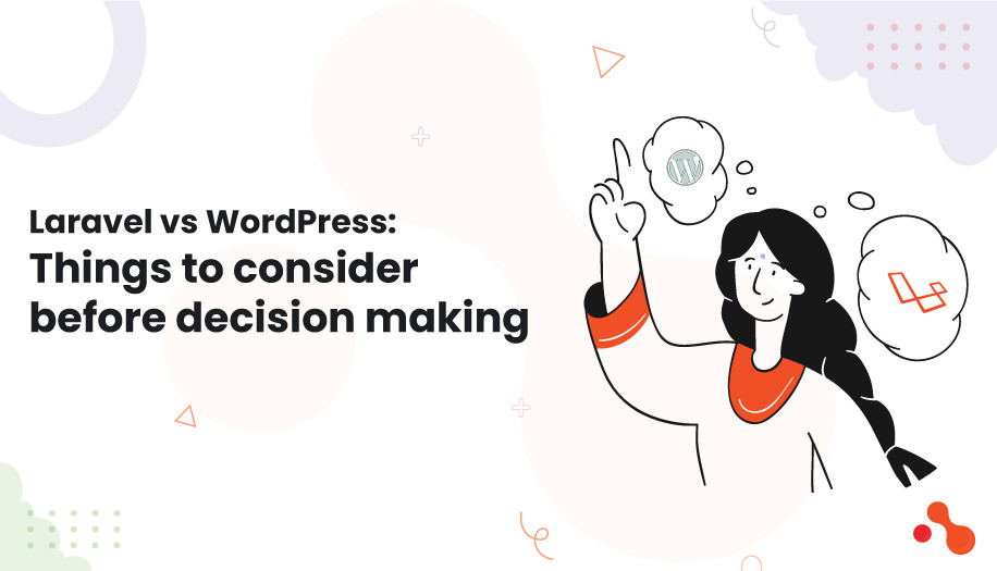 Laravel vs WordPress: Things to consider before decision making