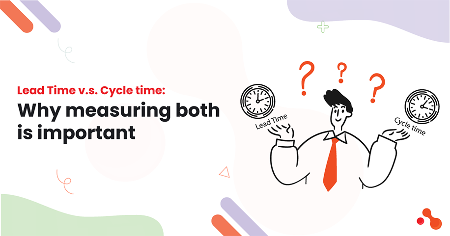 Lead Time vs Cycle time: Why measuring both is important?