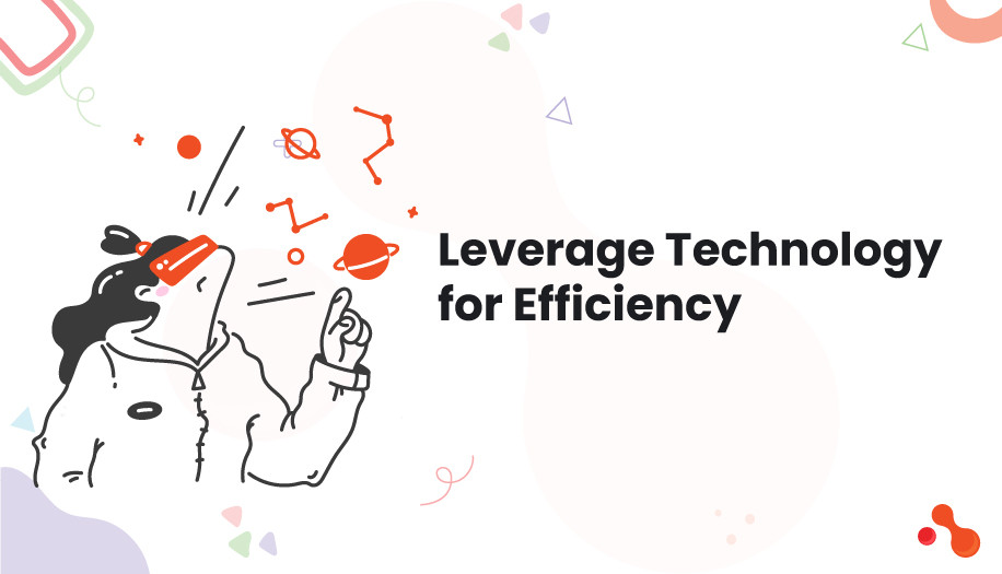 Leverage Technology for Efficiency