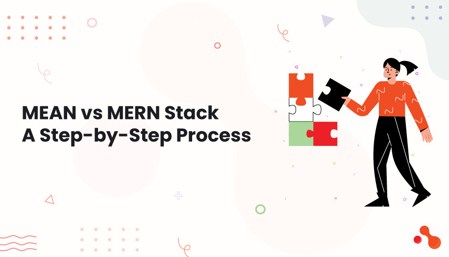 MEAN vs MERN Stack: A Step-by-Step Process