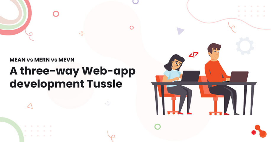 MEAN vs MERN vs MEVN: A three-way Web-app development Tussle