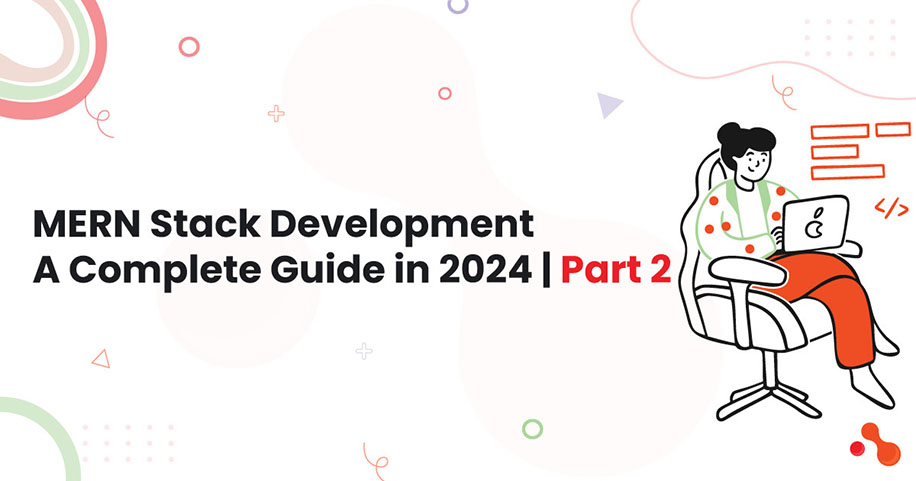 MERN Stack Development: A Complete Guide in 2024 | Part 2