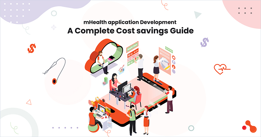 mHealth application Development: A Complete Cost savings Guide