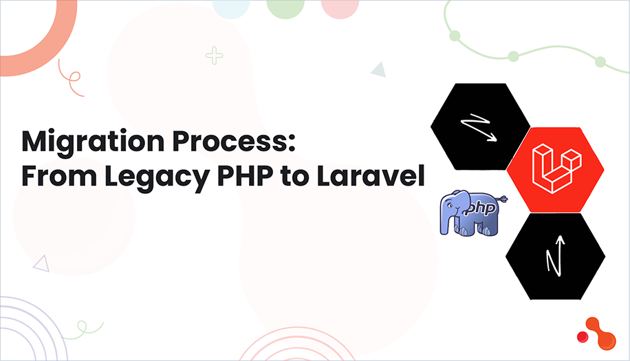 Migration Process: From Legacy PHP to Laravel