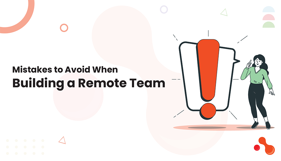 Mistakes to Avoid When Building a Remote Team
