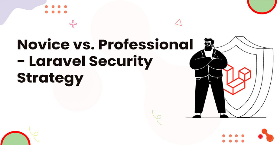 Novice vs. Professional - Laravel Security Strategy