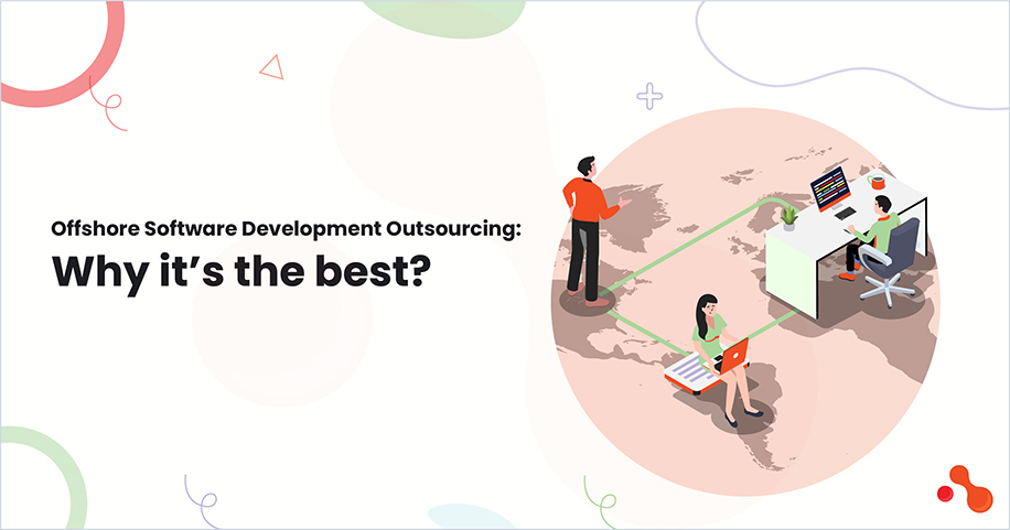 Offshore Software Development Outsourcing: Why it’s the best?