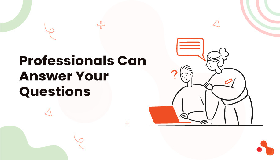 Professionals Can Answer Your Questions