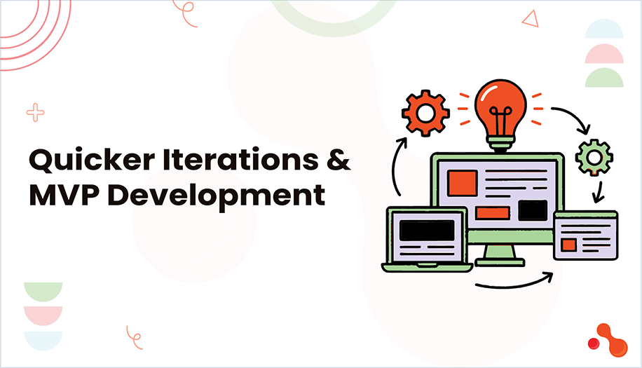 Quicker Iterations and MVP Development
