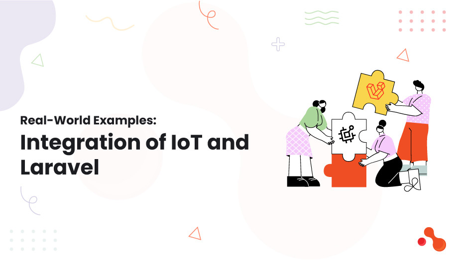 Real-World Examples: Integration of IoT and Laravel