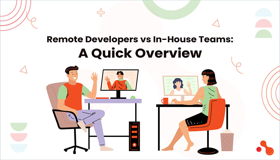 Remote Developers vs In-House Teams: A Quick Overview