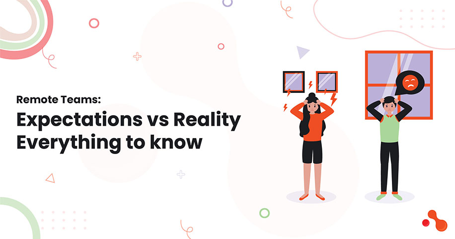 Remote Teams: Expectations vs Reality Everything to know